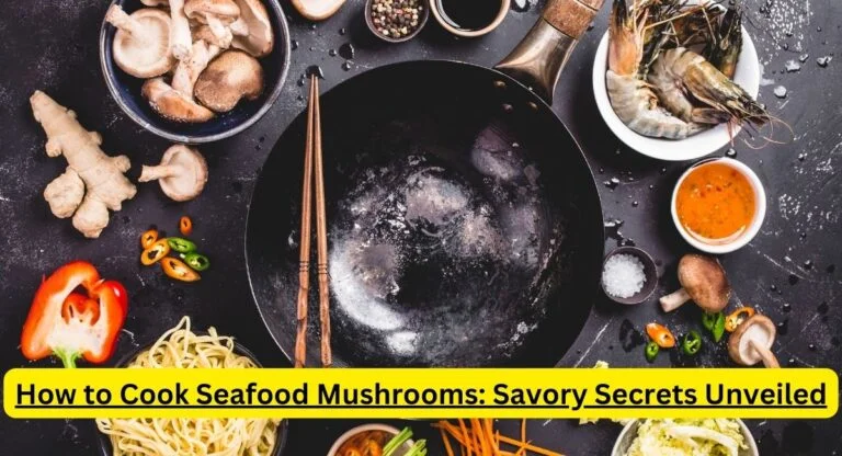 How to Cook Seafood Mushrooms: Savory Secrets Unveiled