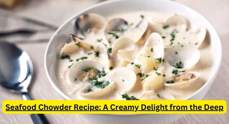 Seafood Chowder Recipe: A Creamy Delight from the Deep