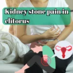 Kidney Stone Pain in Clitorus